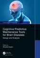 Cognitive Predictive Maintenance Tools for Brain Diseases: Design and Analysis