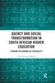 Agency and Social Transformation in South African Higher Education: Pushing the Bounds of Possibility