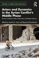 Actors and Dynamics in the Syrian Conflict's Middle Phase: Between Contentious Politics, Militarization and Regime Resilience