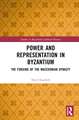 Power and Representation in Byzantium: The Forging of the Macedonian Dynasty