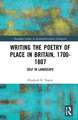 Writing the Poetry of Place in Britain, 1700–1807: Self in Landscape