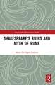 Shakespeare’s Ruins and Myth of Rome