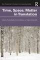 Time, Space, Matter in Translation