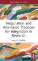 Imagination and Arts-Based Practices for Integration in Research