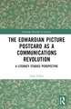 The Edwardian Picture Postcard as a Communications Revolution: A Literacy Studies Perspective