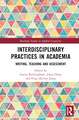 Interdisciplinary Practices in Academia: Writing, Teaching and Assessment