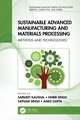 Sustainable Advanced Manufacturing and Materials Processing: Methods and Technologies