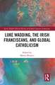 Luke Wadding, the Irish Franciscans, and Global Catholicism