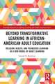 Beyond Transformative Learning in African-American Adult Education: Religion, Health, and Permeated Learning as a New Model of Adult Learning