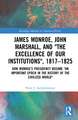 James Monroe, John Marshall and ‘The Excellence of Our Institutions’, 1817–1825: How Monroe’s Presidency Became 'An Important Epoch in the History of the Civilized World'