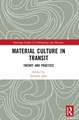 Material Culture in Transit: Theory and Practice