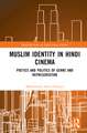 Muslim Identity in Hindi Cinema: Poetics and Politics of Genre and Representation