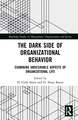 The Dark Side of Organizational Behavior: Examining Undesirable Aspects of Organizational Life