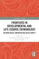 Frontiers in Developmental and Life-Course Criminology: Methodological Innovation and Social Benefit