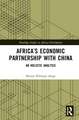 Africa’s Economic Partnership with China: An Holistic Analysis