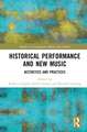 Historical Performance and New Music: Aesthetics and Practices