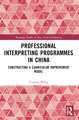 Professional Interpreting Programmes in China: Constructing a Curriculum Improvement Model