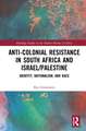 Anti-Colonial Resistance in South Africa and Israel/Palestine: Identity, Nationalism, and Race