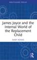 James Joyce and the Internal World of the Replacement Child