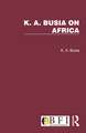 K. A. Busia on Africa: 3 Volume Set