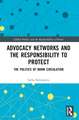 Advocacy Networks and the Responsibility to Protect: The Politics of Norm Circulation