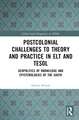 Postcolonial Challenges to Theory and Practice in ELT and TESOL: Geopolitics of Knowledge and Epistemologies of the South