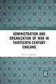 Administration and Organization of War in Thirteenth-Century England