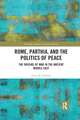 Rome, Parthia, and the Politics of Peace: The Origins of War in the Ancient Middle East