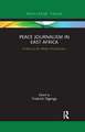 Peace Journalism in East Africa: A Manual for Media Practitioners