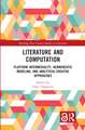 Literature and Computation: Platform Intermediality, Hermeneutic Modeling, and Analytical-Creative Approaches