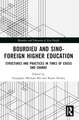 Bourdieu and Sino–Foreign Higher Education: Structures and Practices in Times of Crisis and Change