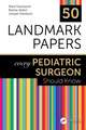 50 Landmark Papers every Pediatric Surgeon Should Know