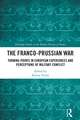 The Franco-Prussian War: Turning-Points in European Experiences and Perceptions of Military Conflict