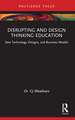 Disrupting and Design Thinking Education: New Technology, Designs, and Business Models