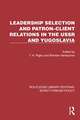 Leadership Selection and Patron–Client Relations in the USSR and Yugoslavia