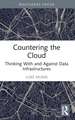 Countering the Cloud: Thinking With and Against Data Infrastructures