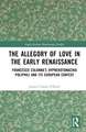 The Allegory of Love in the Early Renaissance: Francesco Colonna’s Hypnerotomachia Poliphili and its European Context