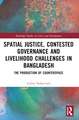 Spatial Justice, Contested Governance and Livelihood Challenges in Bangladesh: The Production of Counterspace