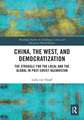 China, the West, and Democratization: The Struggle for the Local and the Global in Post-Soviet Kazakhstan