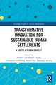 Transformative Innovation for Sustainable Human Settlements: A South African Context