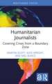 Humanitarian Journalists: Covering Crises from a Boundary Zone