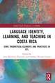 Language Identity, Learning, and Teaching in Costa Rica: Core Theoretical Elements and Practices in EFL