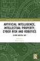 Artificial Intelligence, Intellectual Property, Cyber Risk and Robotics: A New Digital Age