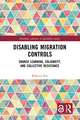 Disabling Migration Controls: Shared Learning, Solidarity, and Collective Resistance