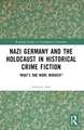 Nazi Germany and the Holocaust in Historical Crime Fiction: ‘What’s One More Murder?’