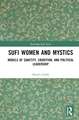 Sufi Women and Mystics: Models of Sanctity, Erudition, and Political Leadership