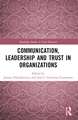 Communication, Leadership and Trust in Organizations