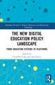 The New Digital Education Policy Landscape: From Education Systems to Platforms