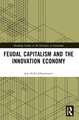 Feudal Capitalism and the Innovation Economy