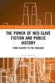 The Power of Neo-Slave Fiction and Public History: From Slavery to the Enslaved